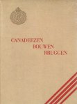Wagenaar, J. (vert.) - Canadeezen bouwen bruggen - De geschiedenis van het Tweede Bataljon der Royal Canadian Engineers 1940 - 1945