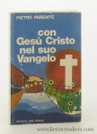 Parente, Pietro. - Con Gesù Cristo nel suo Vangelo.