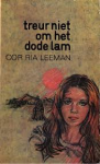 Leeman, Cor Ria - TREUR NIET OM HET DODE LAM