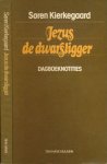 Kieregaard, Søren. - Jezus de Dwarsligger: Dagboeknotities, een keuze, samengesteld, vertaald en van inleidingen voorzien door drs. W.R. Scholtens.