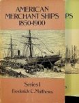 Matthews, F.C. - American merchant ships 1850-1900 (2 Volumes)