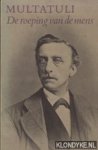 Multatuli - De roeping van de mens. Een keuze uit zijn gehele werk door C. Bij Multatuli - De roeping van de mens. Een keuze uit zijn gehele werk door C. Bij
