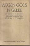 Teeuwen, Chr. W.J. - Wegen Gods in Gelre. Een bijdrage tot de geschiedenis der Afscheiding op den noord-oostelijken Veluwerand