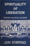 Sobrino, Jon - Spirituality of Liberation Toward Political Holiness