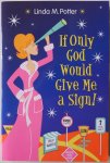 Potter, Linda M. - If Only God Would Give Me a Sign! Met vraag en opdracht op titelblz gesigneerd door Linda M Potter