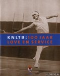 Boer, Ruurd E. de - KNLTB: 100 jaar love en service