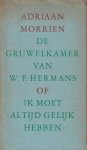 Morien, Adriaan - De gruwelkamer van W.F. Hermans of ik moet altijd gelijk hebben Morien, Adriaan - De gruwelkamer van W.F. Hermans of ik moet altijd gelijk hebben