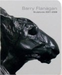 Flanagan, Barry - Barry Flanagan Sculptures 2001-2008.