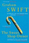 Graham Swift - The Sweet Shop Owner