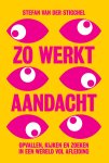 Stefan van der Stigchel - Zo werkt aandacht opvallen, kijken en zoeken in een wereld vol afleiding