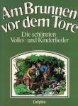 Haffner, Gerhard (herausgegeben von ...) - Am Brunnen vor dem Tore - Die schönsten Volks- und Kinderlieder mit Noten zum Singen und Spielen am Klavier