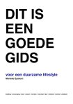Marieke Eyskoot - Dit is een goede gids: voor een duurzame lifestyle