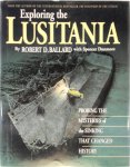 Robert D. Ballard , Spencer Dunmore 63374, Ken Marschall 53925, Eric Sauder 260580 - Exploring the Lusitania probing the mysteries of the sinking that changed history