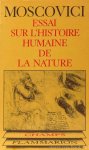 MOSCOVICI, S. - Essai sur l'historie humaine de la nature.