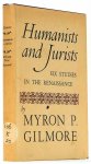 GILMORE, M.P. - Humanists and jurists. Six studies in the Renaissance.