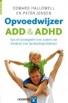 E. Hallowell, P. Jensen - Opvoedwijzer ADD en ADHD