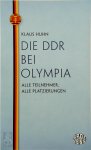 Huhn, Klaus - Die DDR bei Olympia Alle Teilnehmer, alle Platzierungen