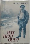 Comfort, Alex; Illustrator : Leonard, Michael - Wat heet oud?