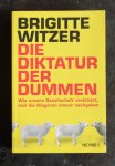 Witzer, Brigitte - Die Diktatur der Dummen. Wie unsere Gesellschaft verblödet, weil die Klügeren immer nachgeben
