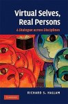Hallam, Richard S. - Virtual Selves, Real Persons A Dialogue Across Disciplines