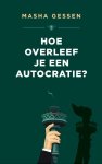 Masha Gessen - Hoe overleef je een autocratie?