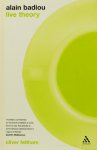 BADIOU, A., FELTHAM, O. - Live theory.