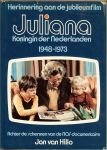 Hillo, Jan van met medewerking  van de Nederlandse Omroep Stichting  [NOS] - Juliana Koningin der Nederlanden 1948-1973 Herinnering aan de jubileumfilm en Achter de schermen van de NOS-documentaire