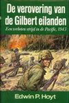 HOYT, EDWIN P - De verovering van de Gilbert Eilanden. Een verbeten strijd in de Pacific, 1943