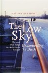 H. van Der Horst - The Low Sky understanding the Dutch The book that makes the Netherlands familiar