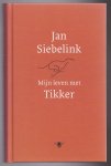 Siebelink, Jan - Mijn leven met Tikker