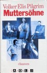 Volker Elis Pilgrim - Mutterssöhne