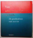 GERARD Emmanuel, Jozef Pacolet, Joost van Bouchaute, Karel Veraghtert - Van arbeiderscoöperatie tot bank. De geschiedenis van BACOB