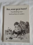 Dagmar Stam; L Aangeenbrug; Onderwijsvoorrangsgebied Staphorst.; ea. - Bas, waar ga je heen ? - Handleiding voor leerkrachten en ouder