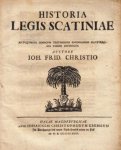 1727. CHRIST, Johann Friedrich - Historia legis Scatiniae. Antiquorum codicum testimoniis emendandis illustrandis passim distincta.