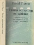 Flusser, David. Redaktie van Y. Aschkenasy en H. Kremers  Vertaald T. de Bruin met P.J. Tomson en W.A..C. Whitlau - Tussen oorsprong en Schisma