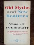 Fulbright, J. W. - Old Myths and new Realities.
