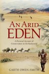 Garth Owen-Smith - An Arid Eden A personal account of conservation in the Kaokoveld