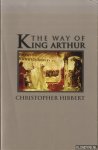 Hibbert, Christopher - The Way Of King Arthur. The True Story of King Arthur and His Knights of the Round Table