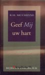 McCheyne [MacCheyne, M'Cheyne], Robert Murray [R.M] - Geef Mij uw hart - (Bijbels dagboek)
