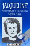 Stella King - Jacqueline Pioneer Heroine of the Resistance