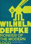 DEFFKE, Wilhelm - Wilhelm Deffke - Pioneer of the Modern Logo. Edited by the Bröhan Design Foundation, Berlin. - [New].