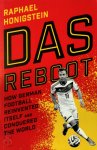 Honigstein, Raphael - Reboot How German Football Reinvented Itself and Conquered the World