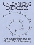 Binna Choi, Annette Krauss, Andrea Philiips - Unlearning excercises art organizations as a site for unlearning
