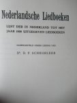 Scheurleer, D.F. Dr. - Nederlandsche Liedboeken.Lijst der in Nederland tot het jaar 1800 uitgegeven liedboeken Scheurleer, D.F. Dr. - Nederlandsche Liedboeken.Lijst der in Nederland tot het jaar 1800 uitgegeven liedboeken