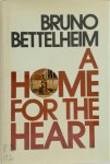 Bruno Bettelheim - A Home for the Heart Bruno Bettelheim - A Home for the Heart
