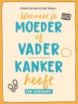 Dineke Verkaik, Paul Boelen - Wanneer je moeder of vader kanker heeft Een werkboek