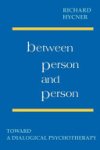 Richard H Hyncer, Richard Henry Hycner - Between Person and Person Richard H Hyncer, Richard Henry Hycner - Between Person and Person