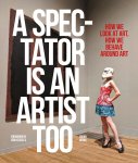 Johan Idema - A Spectator is an Artist Too How We Look at Art, How We Behave Around Art