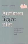 Dijkstra, Alianna - Autisten liegen niet (10 jonge autisten op weg naar zelfstandigheid)