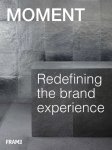 Moment - Moment: redefining the brand experience Redefining the Brand Experience